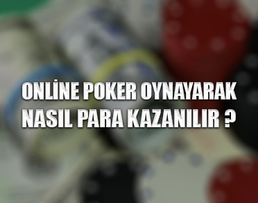 Online poker oynayarak nasıl para kazanılır ?